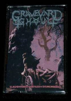 Graveyard Ghoul : Slaughtered - Defiled - Dismembered